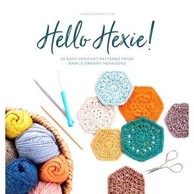 预订 Hello Hexie!: 20 Easy Crochet Patterns from Simple Granny Hexagons: 9781446308387