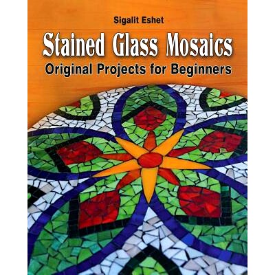 预订 Stained Glass Mosaics: Original Projects for Beginners: 9789659263387