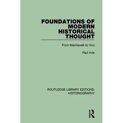 预订 Foundations of Modern Historical Thought: From Machiavelli to Vico: 9781138189614