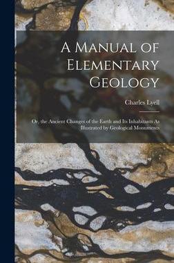 [预订]A Manual of Elementary Geology: Or, the Ancient Changes of the Earth and Its Inhabitants As Illustra 9781016034081