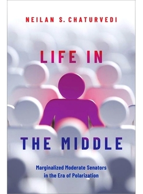 预订 Life in the Middle: Marginalized Moderate Senators in the Era of Polarization 中间的生活：两极分化时代边缘化的温和