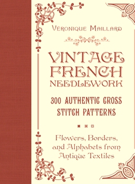 Vintage French Needlework: 300 Authentic Cross-Stitch Patterns--Flowers, Borders, and Alphabets from Antique Textil