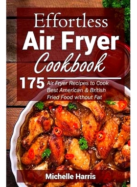 预订 Effortless Air Fryer Cookbook: 175 Air Fryer Recipes to Cook Best American and B: 9781719119399