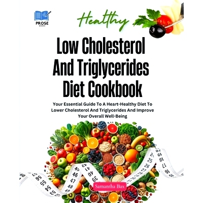预订 Low Cholesterol And Triglycerides Diet Cookbook: Your Essential Guide to a Heart-Healthy Diet to Lower Cholesterol