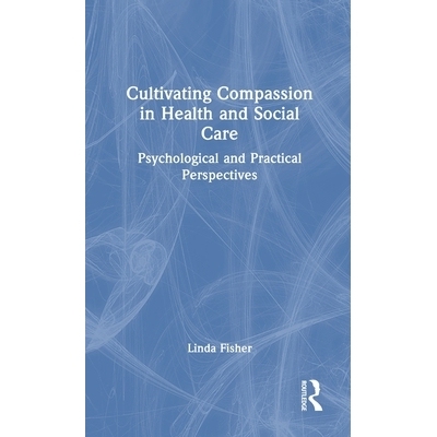预订 Cultivating Compassion in Health and Social Care: Psychological and Practical Perspectives: 9781032547312