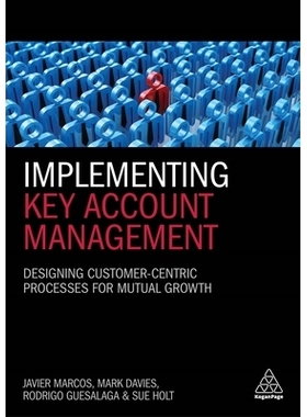 预订 Implementing Key Account Management: Designing Customer-Centric Processes for Mutual Growth 实施关键客户管理：设计