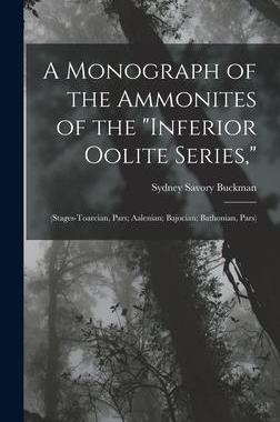 [预订]A Monograph of the Ammonites of the Inferior Oolite Series,: (Stages-Toarcian, Pars; Aalenian; Bajoc 9781015864139