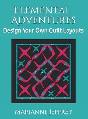 预订 Elemental Adventures: Design Your Own Quilt Layouts: 9781097735440