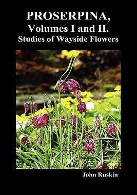 [预订]Proserpina, Volumes I and II. Studies of Wayside Flowers While the Air Was Yet Pure Among the Alps,  9781849029803