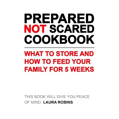 预订 Prepared-Not-Scared Cookbook: What to Store and How to Feed Your Family for Five Weeks