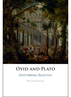 预订 Ovid and Plato: Disturbing Realities 奥维德和柏拉图：令人不安的现实: 9781009601511