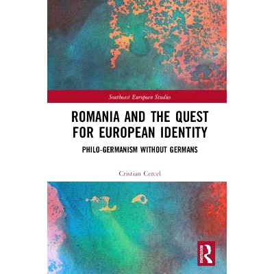 预订 Romania and the Quest for European Identity: Philo-Germanism without Germans 罗马尼亚与寻求欧洲认同：没有德国人的哲