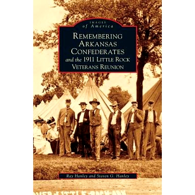 预订 Remembering Arkansas Confederates and the 1911 Little Rock Veterans Reunion: 9781531626129