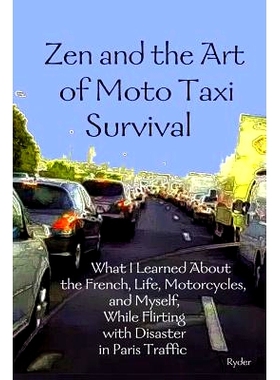 预订 Zen and the Art of Moto Taxi Survival: What I Learned About the French, Life, Motorcycles, and Myself, While Flirti