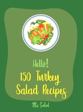 预订 Hello! 150 Turkey Salad Recipes: Best Zucchini Salad Cookbook Ever For Beginners [Bean Salad Recipe, Chopped Salad