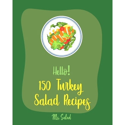 预订 Hello! 150 Turkey Salad Recipes: Best Zucchini Salad Cookbook Ever For Beginners [Bean Salad Recipe, Chopped Salad