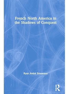 预订 French North America in the Shadows of Conquest: Doomed to Suffer Long 征服阴影中的法属北美：注定要长期遭受痛苦: 97
