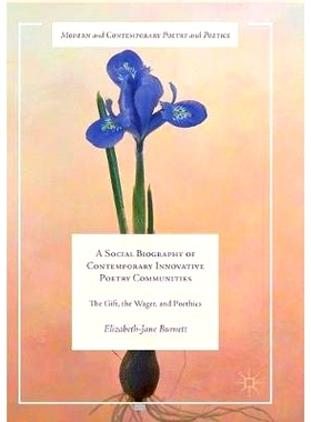 预订 A Social Biography of Contemporary Innovative Poetry Communities: The Gift, the Wager, and Poethics: 9783319872834