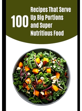 预订 100 Recipes That Serve Up Big Portions and Super Nutritious Food: 9798866432226