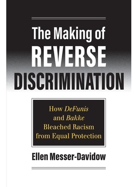 预订 The Making of Reverse Discrimination: How Defunis and Bakke Bleached Racism from Equal Protection: 9780700632213
