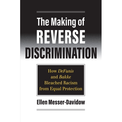 预订 The Making of Reverse Discrimination: How Defunis and Bakke Bleached Racism from Equal Protection: 9780700632213