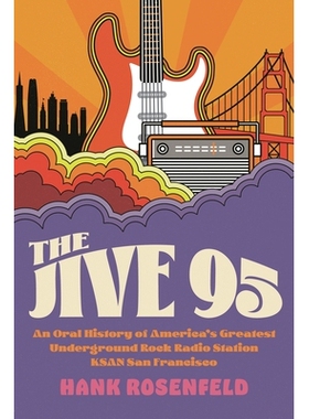 预订 The Jive 95: An Oral History of America’s Greatest Underground Rock Radio Station, KSAN San Francisco 口述历史的美