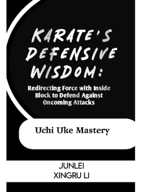 预订 Karate’s Defensive Wisdom: Redirecting Force with Inside Block to Defend Against Oncoming Attacks: Uchi Uke Master