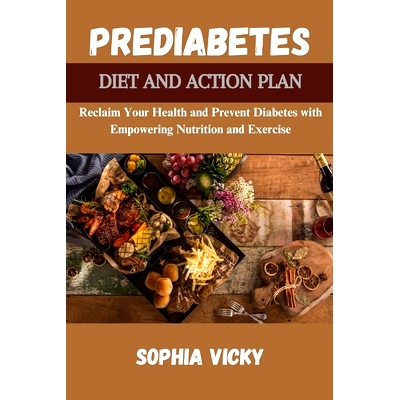 预订 Prediabetes Diet and Action Plan: Reclaim Your Health and Prevent Diabetes with Empowering Nutrition and Exercise: