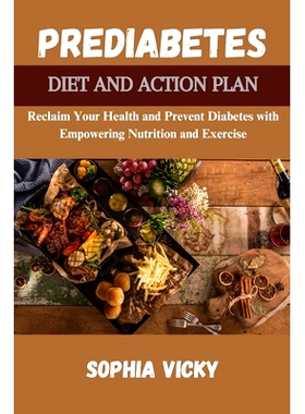 预订 Prediabetes Diet and Action Plan: Reclaim Your Health and Prevent Diabetes with Empowering Nutrition and Exercise: