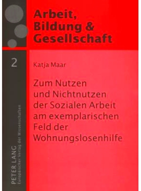 预订 Zum Nutzen und Nichtnutzen der Sozialen Arbeit am exemplarischen Feld der Wohnungslosenhilfe: Eine empirische Studi