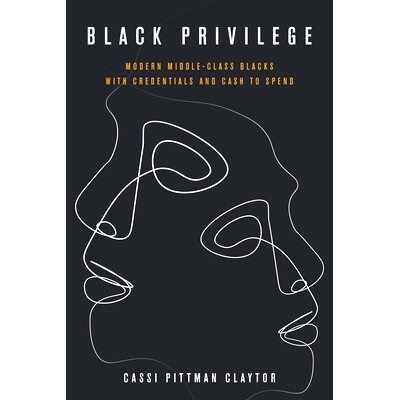 预订 Black Privilege: Modern Middle-Class Blacks with Credentials and Cash to Spend 黑人特权：具有凭证和现金的现代中产*