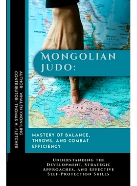 预订 Mongolian Judo: Mastery of Balance, Throws, and Combat Efficiency: Understanding the Development, Strategic Approac