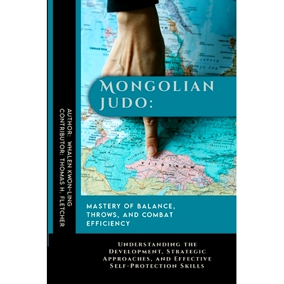 预订 Mongolian Judo: Mastery of Balance, Throws, and Combat Efficiency: Understanding the Development, Strategic Approac