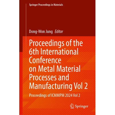 预订 Proceedings of the 6th International Conference on Metal Material Processes and Manufacturing, Volume 2: Proceeding
