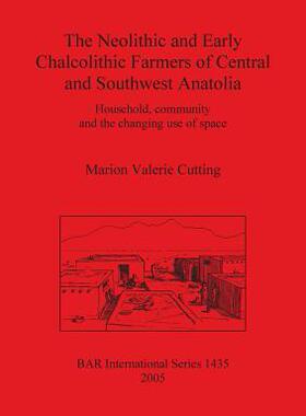 [预订]The Neolithic and Early Chalcolithic Farmers of Central and Southwest Anatolia 9781841718712