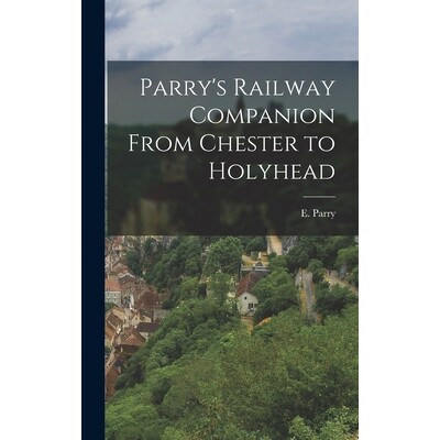 预订 Parry’s Railway Companion From Chester to Holyhead 9781017290387