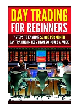 预订 Day Trading for Beginners: 7 Steps to Earning $2,000 per Month Day Trading in Less than 20 Hours a Week!: 978151154