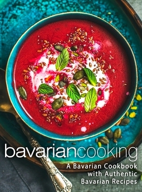 预订 Bavarian Cooking: A Bavarian Cookbook with Authentic Bavarian Recipes: 9781976083402