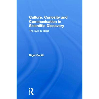 预订 Culture, Curiosity and Communication in Scientific Discovery: The Eye in Ideas 科学发现中的文化、好奇心与交流：思想