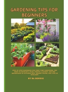 预订 Gardening Tips for Beginners: Step-by-step handbook for first-time gardeners: The need to develop a plan, create a