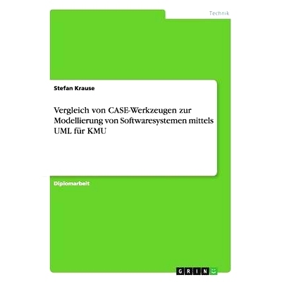 预订 Vergleich von CASE-Werkzeugen zur Modellierung von Softwaresystemen mittels UML für KMU: 9783638700801