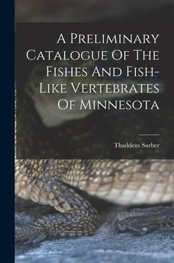 [预订]A Preliminary Catalogue Of The Fishes And Fish-like Vertebrates Of Minnesota 9781017483123
