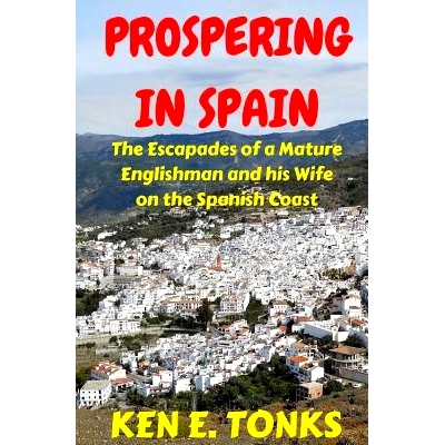 预订 Prospering in Spain: The Escapades of a Mature Englishman and his Wife on the Spanish Coast: 9781523947898