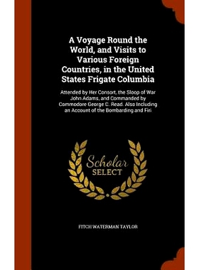 预订 A Voyage Round the World, and Visits to Various Foreign Countries, in the United States Frigate Columbia: Attended