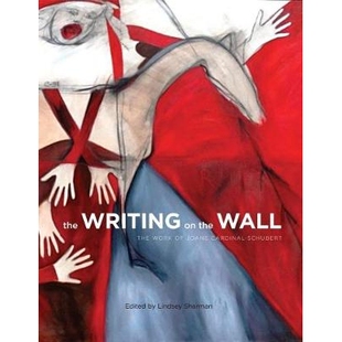 预订 The Writing on the Wall: The Work of Joane Cardinal-Schubert 墙上的文字：乔安妮红衣主教舒伯特的作品: 9781552389492