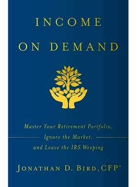 预订 Income on Demand: Master Your Retirement Portfolio, Ignore the Market, and Leave the IRS Weeping