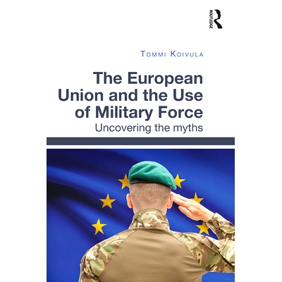 预订 The European Union and the Use of Military Force: Uncovering the Myths: Uncovering the myths 欧盟与军事力量：揭开神