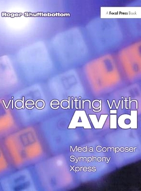 预订 Video Editing with Avid: Media Composer, Symphony, Xpress 视频编辑与Avid：Media Composer，Symphony，Xpress: 9781138