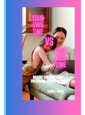预订 Your own time vs your kids time: Raising Children while Preserving Personal Time.: 9798856670799
