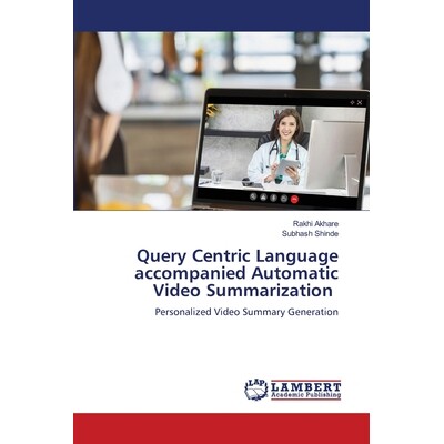 预订 Query Centric Language accompanied Automatic Video Summarization: 9786209037610